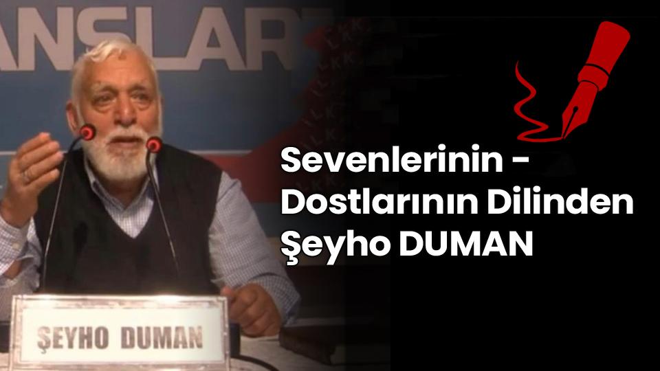 Sevenlerinin / Dostlarının Dilinden Şeyho DUMAN
