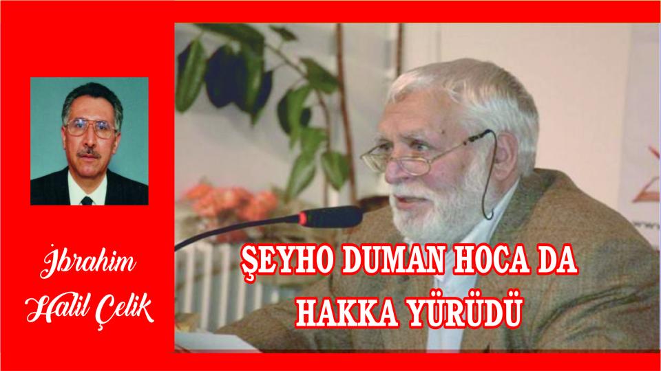 ŞEYHO DUMAN HOCA DA HAKKA YÜRÜDÜ|İbrahim Halil ÇELİK 