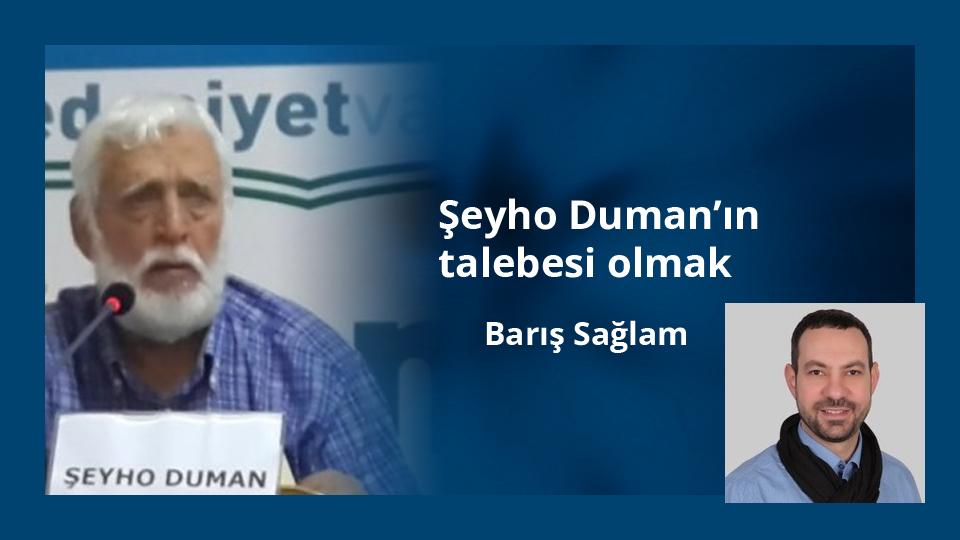 Şeyho Duman’ın talebesi olmak / Barış SAĞLAM