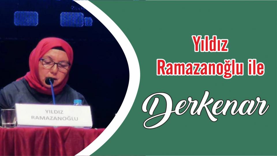Abdullah Naci ile Derkenar / Yıldız Ramazanoğlu ile Derkenar..