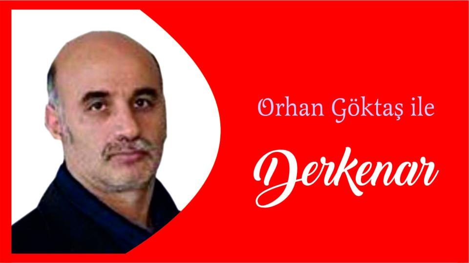 Abdullah Naci ile Derkenar / Orhan Göktaş ile Derkenar..