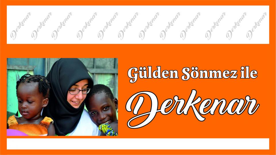 Abdullah Naci ile Derkenar / Gülden Sönmez ile Derkenar..