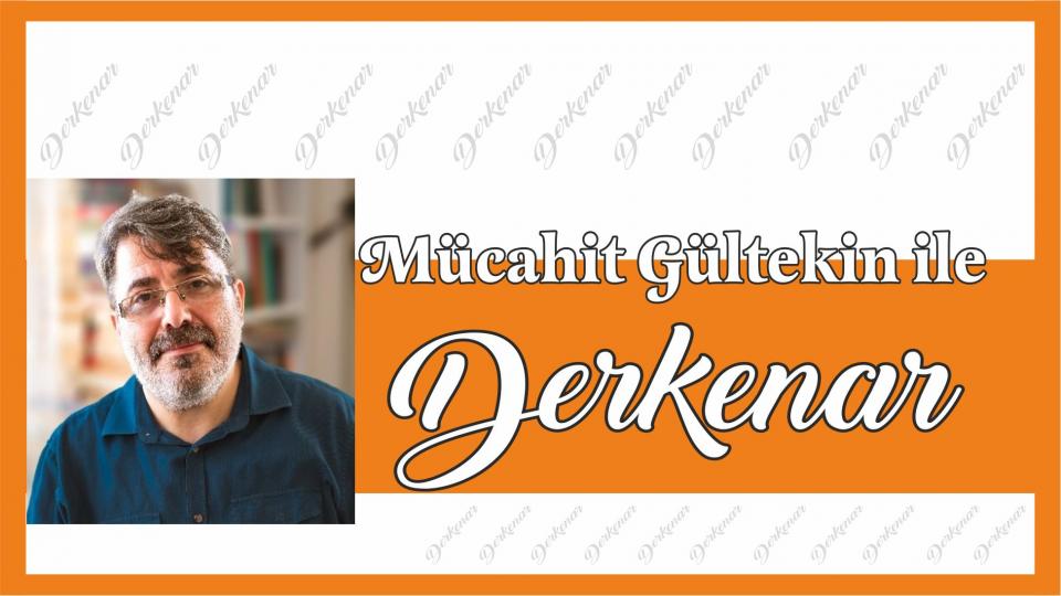 Abdullah Naci ile Derkenar / Mücahit Gültekin ile Derkenar..
