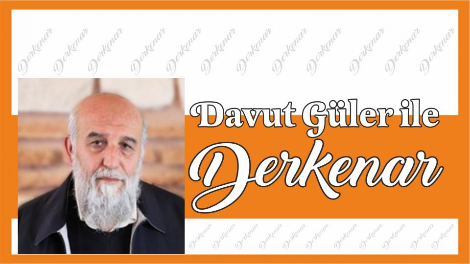 Abdullah Naci ile Derkenar / Davut Güler ile Derkenar..