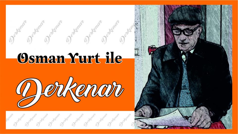 Abdullah Naci ile Derkenar / Osman Yurt ile Derkenar..