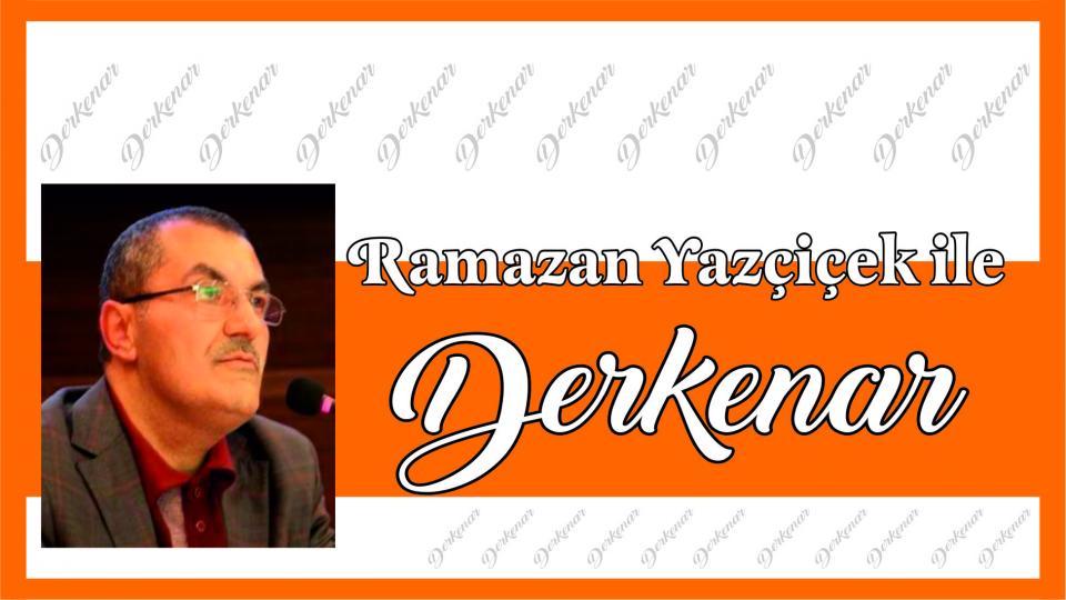 Abdullah Naci ile Derkenar / Ramazan Yazçiçek İle Derkenar