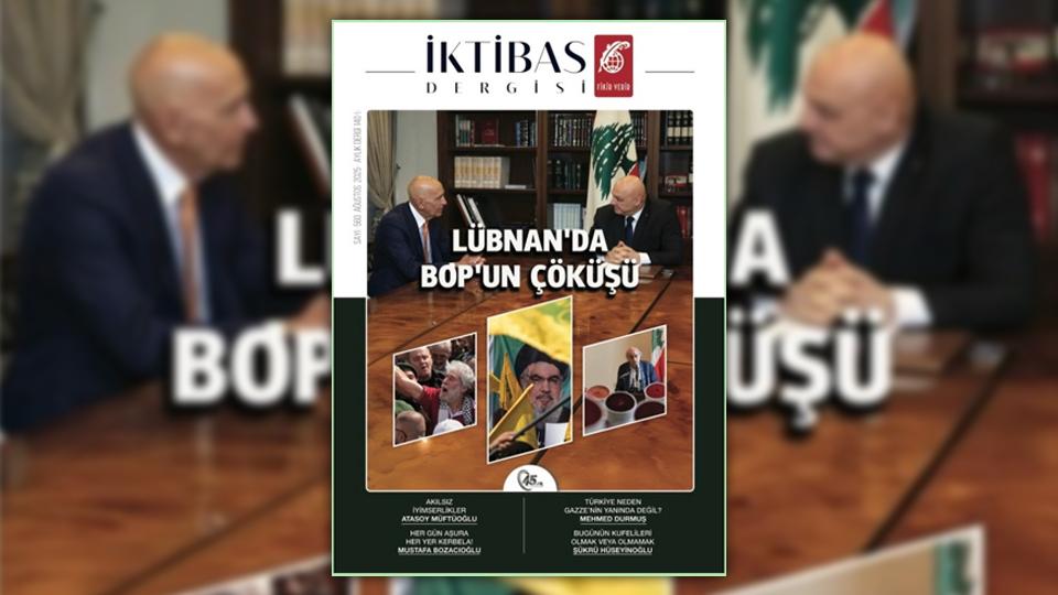 İktibas’ın Ocak 2026 sayısı çıktı •  Suriye Kurtlar Sofrasında / İktibasın Ağustos 2025 sayısı çıktı: Lübnan'da BOP'un Çöküşü