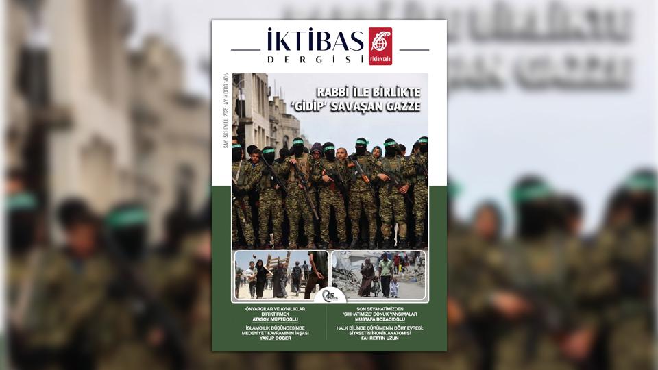 İktibas Dergisi'nin Mart 2026 Sayısı Çıktı / İktibas’ın Eylül 2025 sayısı: Rabbi ile Birlikte Gidip Savaşan Gazze
