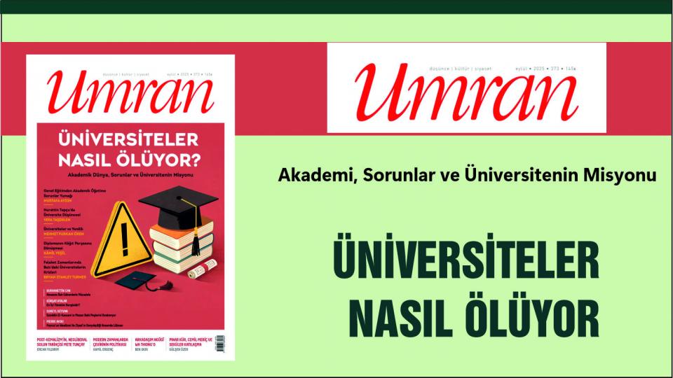 Umran dergisi Haziran 2026 tarihli sayısında maarifteki buhranı merkeze alan bir manşetle çıktı / Umran Dergisi:Üniversiteler Nasıl Ölüyor!