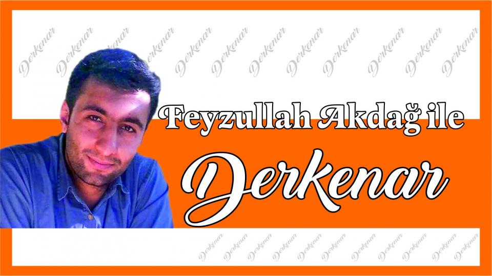 Abdullah Naci ile Derkenar / Feyzullah Akdağ ile Derkenar