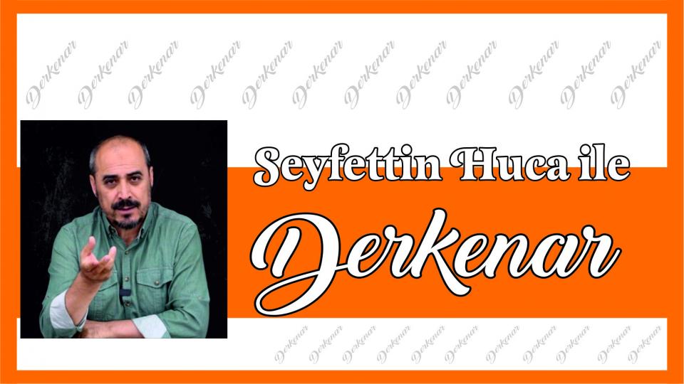Abdullah Naci ile Derkenar / Seyfettin Huca ile Derkenar