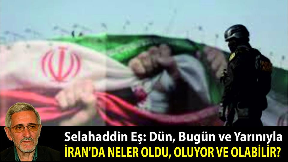 ''Ebu Leheb'' ve ''Ebu Cehil'' Öldü Diyorlar; Onlar Hâlâ da Kıtalar Dolaşıyor / Dün, bugün ve yarınıyla- İran'da neler oldu, oluyor ve olabilir?|Selahaddin Eş Çakırgil