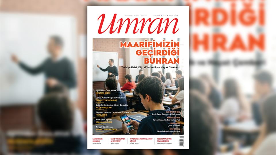 Umran dergisi Eylül 2026 sayısı çıktı / Umran dergisi Haziran 2026 tarihli sayısında maarifteki buhranı merkeze alan bir manşetle çıktı