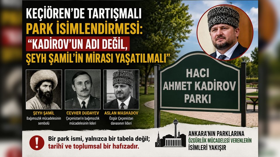 Keçiören’de Tartışmalı Park İsimlendirmesi: “Kadirov’un Adı Değil, Şeyh Şamil’in Mirası Yaşatılmalı” / Mehmet Altuntaş