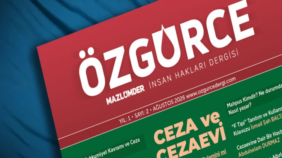 Özgürce Dergisi'nin 2. sayısı  çıktı: Ceza ve Cezaevi: İnsanı mı Kötülük Eylemini mi Cezalandırıyoruz?