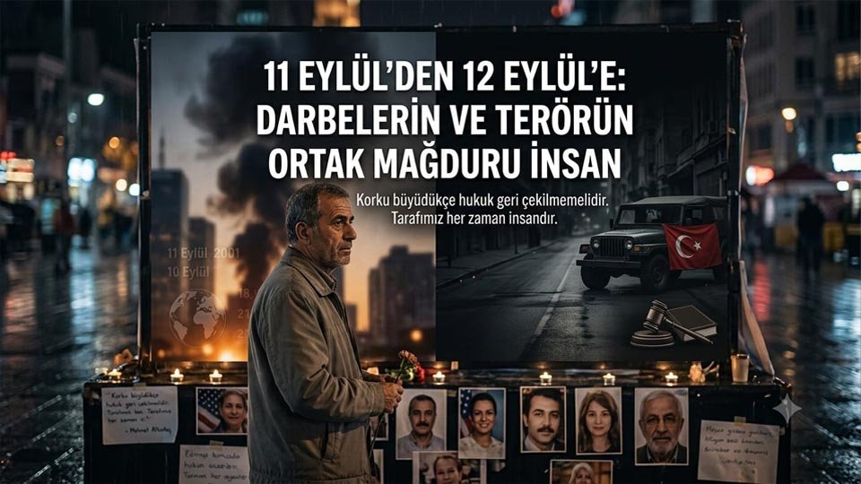 11 EYLÜL’DEN 12 EYLÜL’E: DARBELERİN VE TERÖRÜN ORTAK MAĞDURU İNSAN / Mehmet Altuntaş