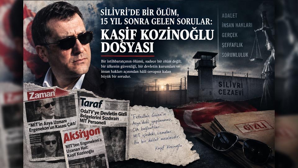 SİLİVRİ’DE BİR ÖLÜM, 15 YIL SONRA GELEN SORULAR: KAŞİF KOZİNOĞLU DOSYASI  / Mücahit Altunay