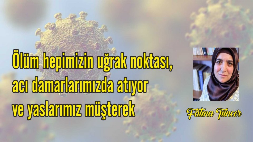 FATMA TUNCER/Acı hepimize dokundu
