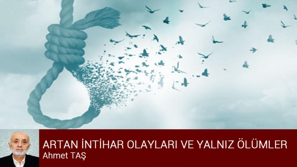 DUR DEMEZSEK BİTERİZ / Ahmet TAŞ / ARTAN İNTİHAR OLAYLARI VE YALNIZ ÖLÜMLER / Ahmet TAŞ