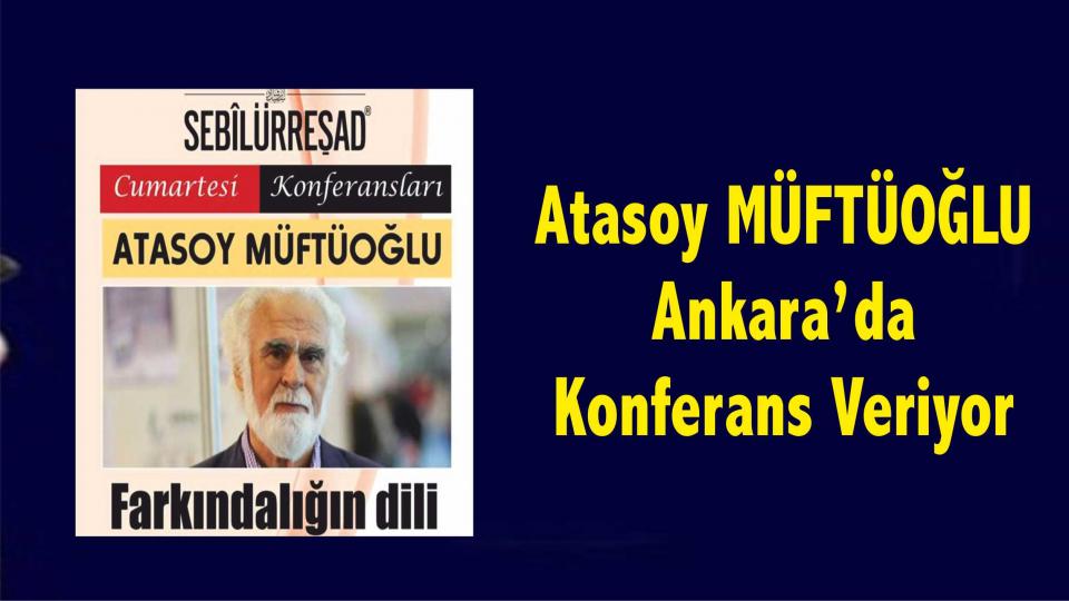 Atasoy Müftüoğlu:Popülist kültür, entelektüel kültüre hayat hakkı tanımıyor / Atasoy Müftüoğlu Ankara'da Konferans Veriyor..