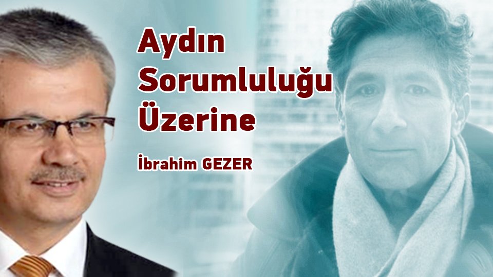 İBRAHİM GEZER/Aydın Sorumluluğu Üzerine