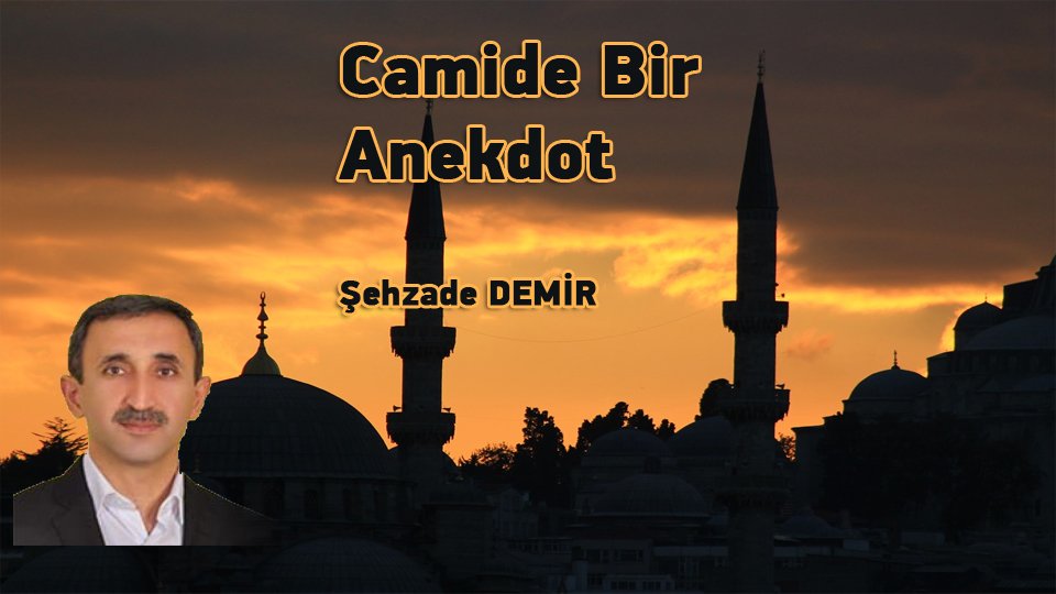 ŞEHZADE DEMİR/Camide Bir Anekdot
