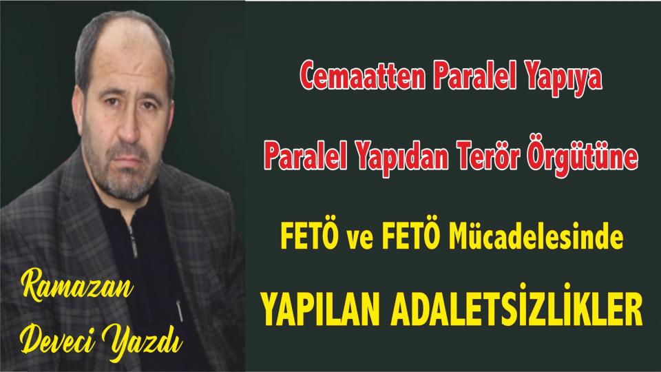 Allah'ın İstediği Gibi Müslüman Olmak...-Ramazan DEVECİ / Cemaatten Paralel Yapıya, Paralel Yapıdan Terör Örgütüne FETÖ Ve FETÖ Mücadelesinde Yapılan Adaletsizlikler- Ramazan Deveci