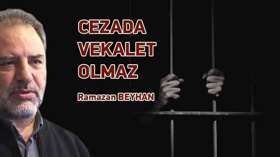 RAMAZAN BEYHAN/CEZADA VEKALET OLMAZ
