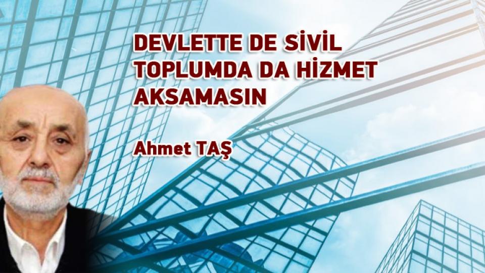 AHMET TAŞ/DEVLETTE DE SİVİL TOPLUMDA DA HİZMET AKSAMASIN