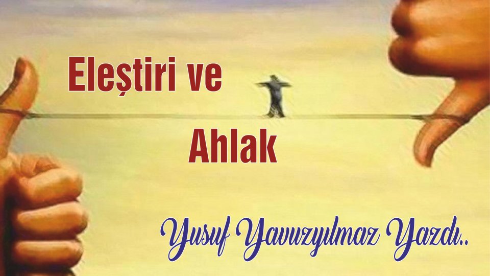 YUSUF YAVUZYILMAZ / Eleştiri ve Ahlak