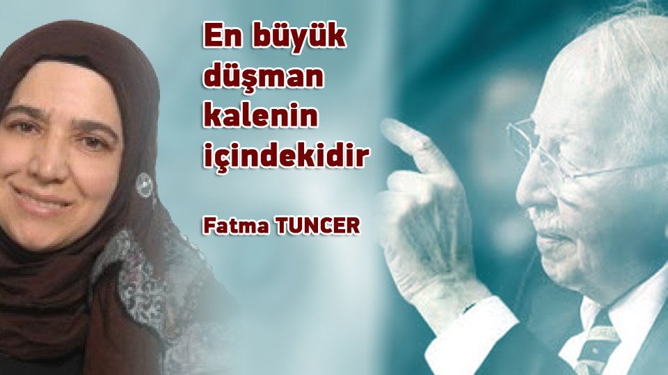 FATMA TUNCER/En büyük düşman kalenin içindekidir
