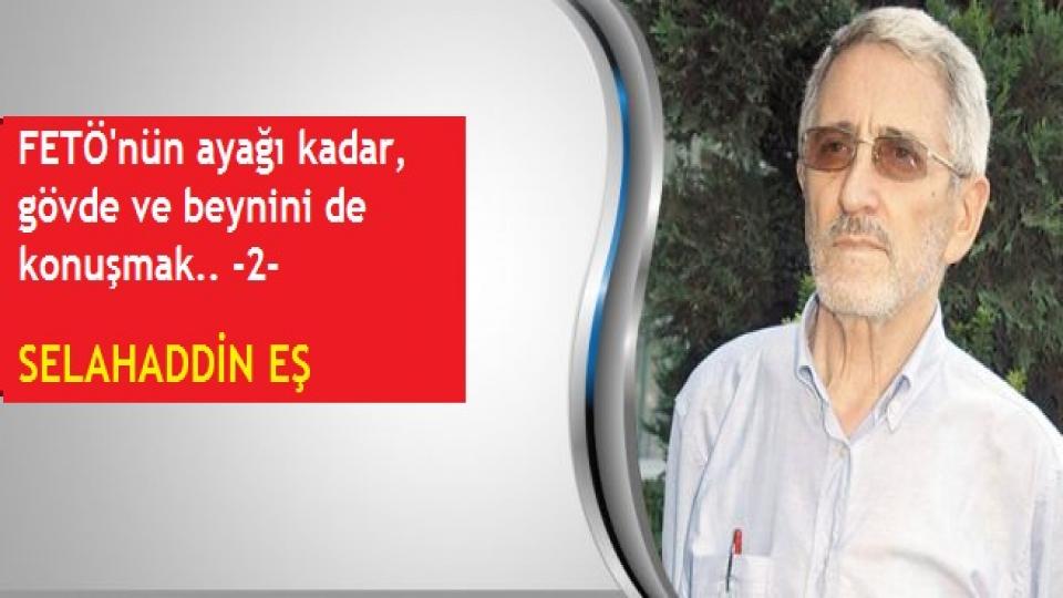 Selahaddin Eş:Her Türlü Irkçı Yaklaşım, Şeytan Askerliğine Soyunmaktır! / FETÖ'nün ayağı kadar, gövde ve beynini de konuşmak.. -2- Selahaddin Eş