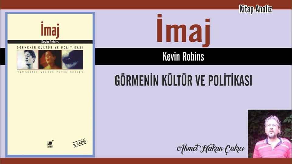 İrfandan Birkaç Damla-4/Derleyen: Ahmet H. Çakıcı / İmaj – Kevin Robins/Derleyen: Ahmet Hakan Çakıcı