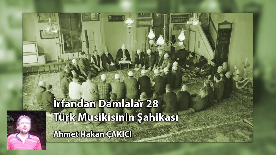 Her Taraf - Türkiyenin habercisi / İrfandan Damlalar 28 - Türk Musikisinin Şahikası / Ahmet Hakan ÇAKICI