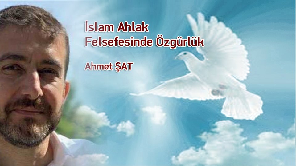 AHMET ŞAT/İslam Ahlak Felsefesinde Özgürlük