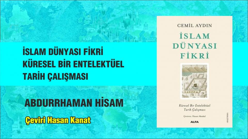 Sekülerizm ve Örümcek Ağı / Hasan KANAT / İslam Dünyası Fikri - Küresel Bir Entelektüel Tarih Çalışması-Abdurrahman HİSAM/Çeviri:H.Kanat