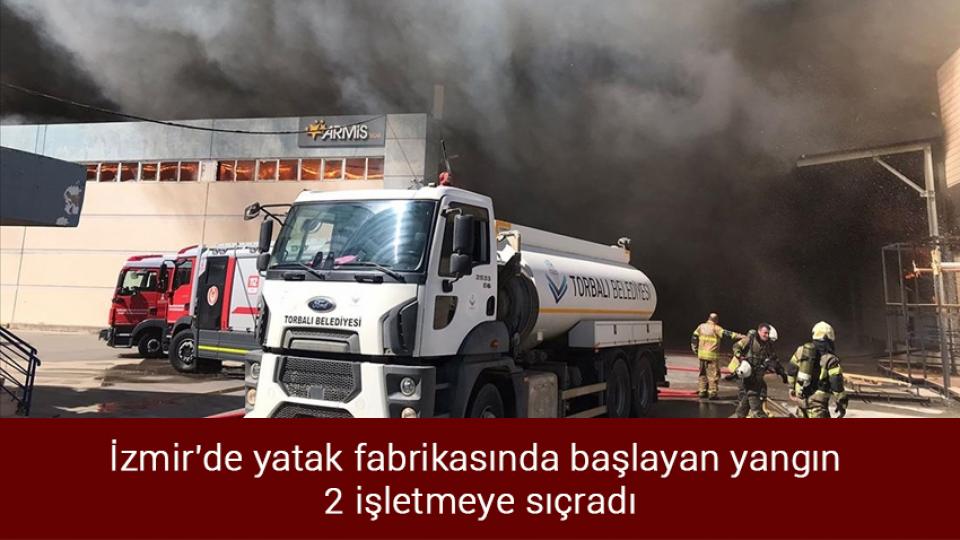 "Birçok Avrupa ülkesinde İslam ve yabancı karşıtlığı devlet ve hükümet eliyle normalleştiriliyor." / İzmir'de yatak fabrikasında başlayan yangın 2 işletmeye sıçradı