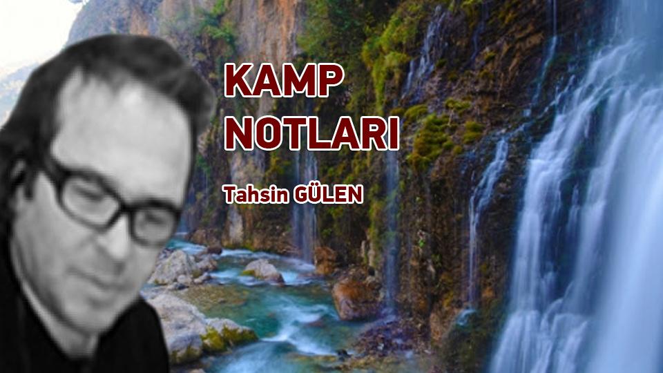TAHSİN GÜLEN/KAMP NOTLARI - ANKARA-YAHYALI-KAPUZBAŞI-HACER VADİSİ-ALADAĞLAR-YEDİGÖLLER..