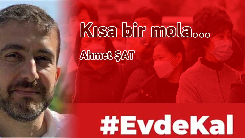 AHMET ŞAT/Kısa bir mola…