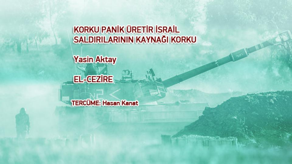 Nasıl Yersen O'sun: İslam İlahiyatçısının Gıdanın Değeri Üzerine Görüşleri/Hasan KANAT / KORKU PANİK ÜRETİR İSRAİL SALDIRILARININ KAYNAĞI KORKU /   Yasin Aktay  EL-CEZİRE /  TERCÜME: Hasan Kanat