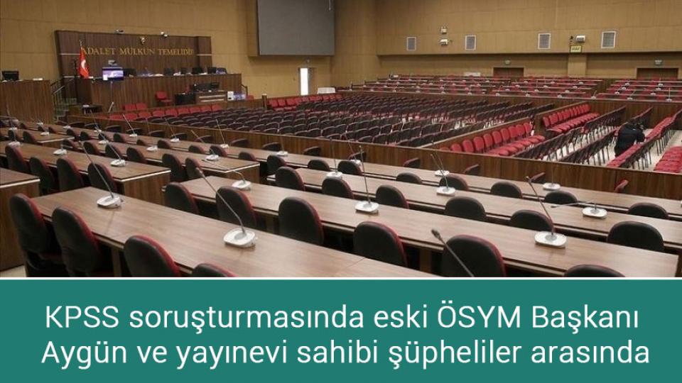 25 ilde ehliyet sınav sorularını rüşvet karşılığı satan çeteye operasyon / KPSS soruşturmasında eski ÖSYM Başkanı Aygün ve yayınevi sahibi şüpheliler arasında