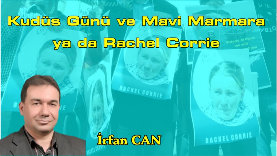 İRFAN CAN/Kudüs Günü ve Mavi Marmara ya da Rachel Corrie
