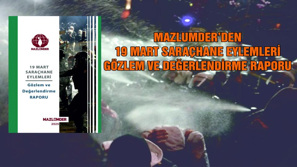 MAZLUMDER: APARTHEID REJİM PRATİĞİ OLAN İDAM YASASINA KARŞI ULUSLARARASI TOPLUM HAREKETE GEÇMELİDİR / MAZLUMDER'den 19 Mart İstanbul Saraçhane Eylemleri Değerlendirme Raporu