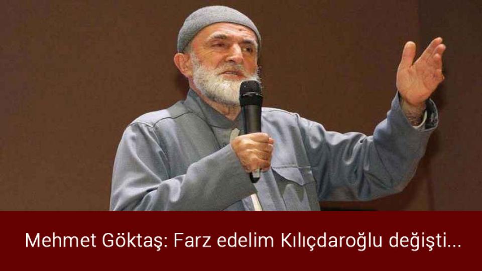 İki vali yardımcısı FETÖ'den ihraç edildi / Mehmet Göktaş: Farz edelim Kılıçdaroğlu değişti...