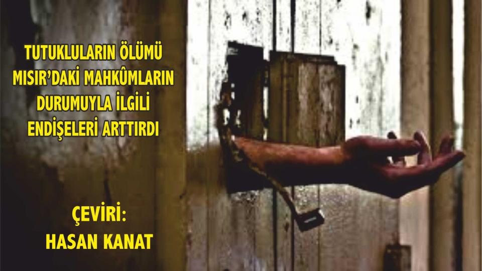 Sekülerizm ve Örümcek Ağı / Hasan KANAT / Mısır'daki Tutukluların Ölümü, Mahkumların Durumuyla ilgili Endişeleri Artırdı - Hasan Kanat