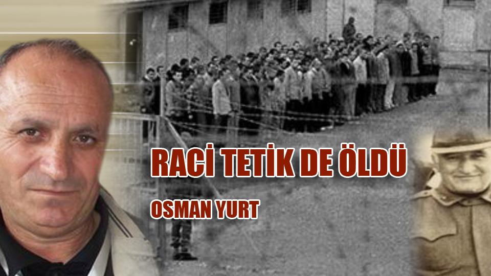OSMAN YURT/Raci Tetik de Öldü