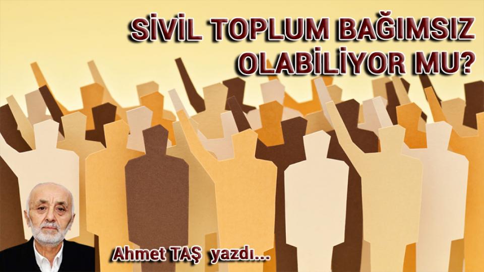Avrupa Bakanlığımız Olamaz Mı? / Ahmet TAŞ / Sivil Toplum Bağımsız Olabiliyor Mu? / Ahmet TAŞ