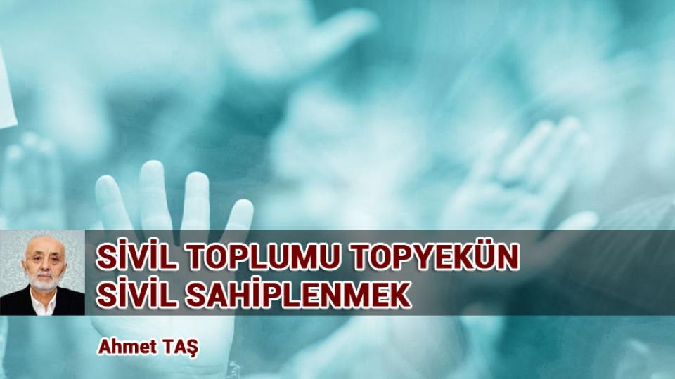 Avrupa Bakanlığımız Olamaz Mı? / Ahmet TAŞ / SİVİL TOPLUMU TOPYEKÜN SİVİL SAHİPLENMEK / Ahmet TAŞ