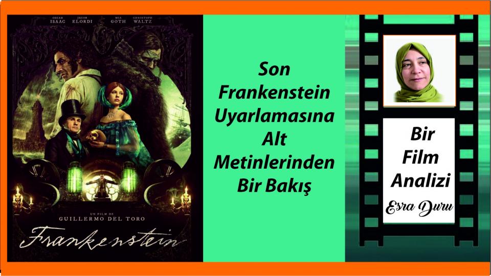 Her Taraf - Türkiyenin habercisi / SON FRANKENSTEİN UYARLAMASINA ALT METİNLERİNDEN BİR BAKIŞ|ESRA DURU