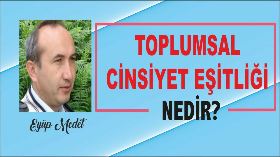 EYÜP MEDET/Toplumsal Cinsiyet Eşitliği Nedir*?